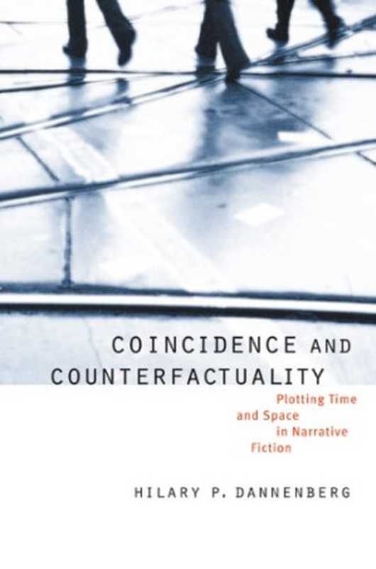 Coincidence and Counterfactuality  Plotting Time and Space in Narrative Fiction（Hilary P. Dannenberg）（University of Nebraska Press 2008）