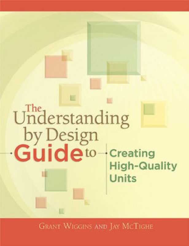 The Understanding by Design Guide to Creating High-Quality Units(Grant Wiggins Jay McTighe)(Association for Supervision and Curriculum Development (ASCD) 2011)