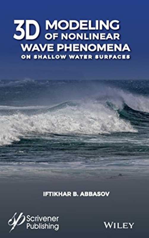 3D Modeling of Nonlinear Wave Phenomena on Shallow Water Surfaces(Iftikhar B. Abbasov)(Wiley-Scrivener 2018)