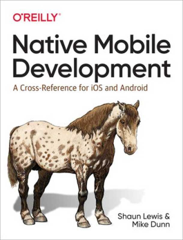 Native Application Development A Cross-Reference for iOS and Android(Mike Dunn; Shaun Lewis)(O