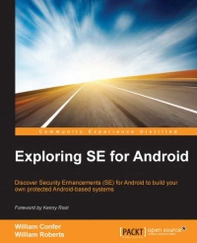 Exploring SE for Android  Discover Security Enhancements (SE) for Android to build your own protected Android-based systems（William Confer  William Roberts）（Packt Publishing 2015）
