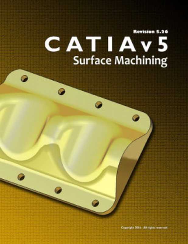 CATIA V5 Surface Machiining Revision 5.26(National Institute for Aviation Research Wichita State University)(National Institute for Aviation Research Wichita State University 2016)