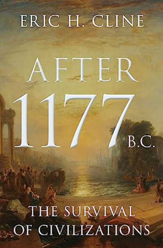 After 1177 B.C.  The Survival of Civilizations（Eric H. Cline）（Princeton University Press 2024）