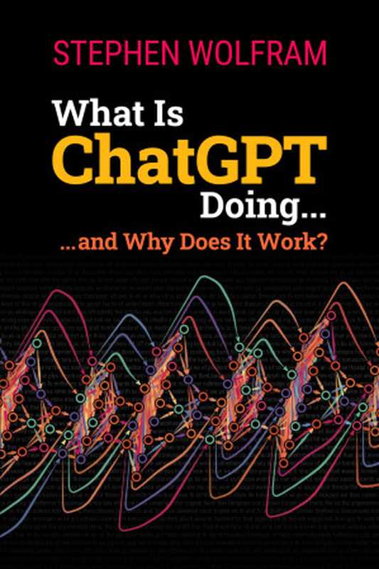 What Is ChatGPT Doing ... and Why Does It Work (Stephen Wolfram)(Wolfram Media 2024)