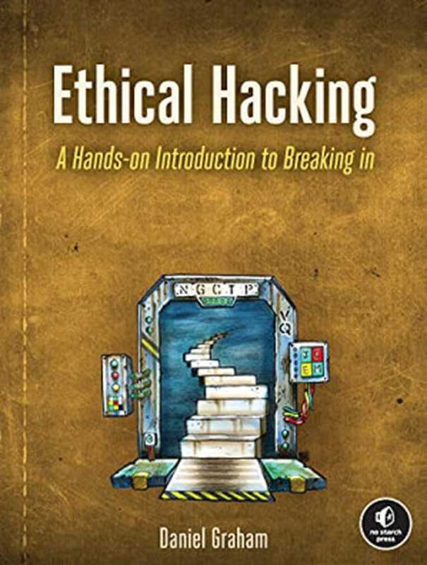 Ethical Hacking  A Hands-on Introduction to Breaking In（Daniel Graham）（No Starch Press 2021）