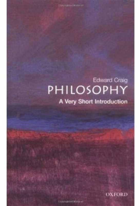 Philosophy  A Very Short Introduction (Very Short Introductions)（Edward Craig）（Oxford University Press  USA 2002）