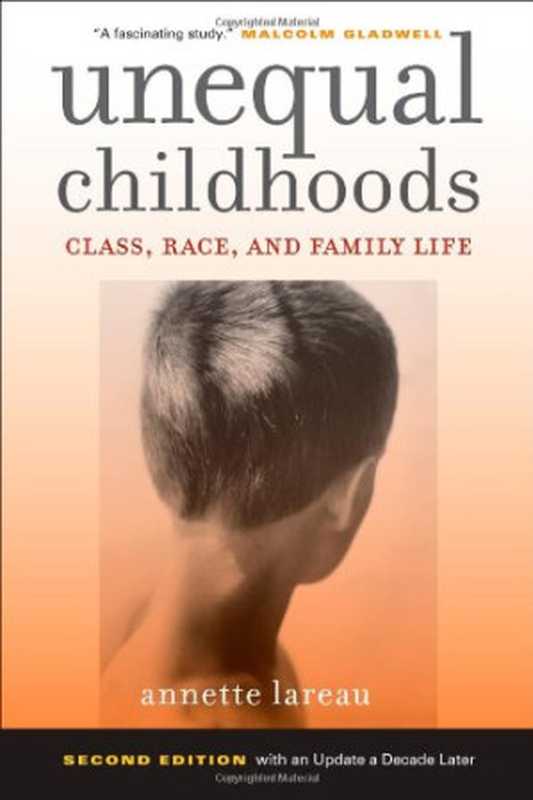 Unequal Childhoods Class Race and Family Life Second Edition with an Update a Decade Later(Annette Lareau)(University of California Press 2011)
