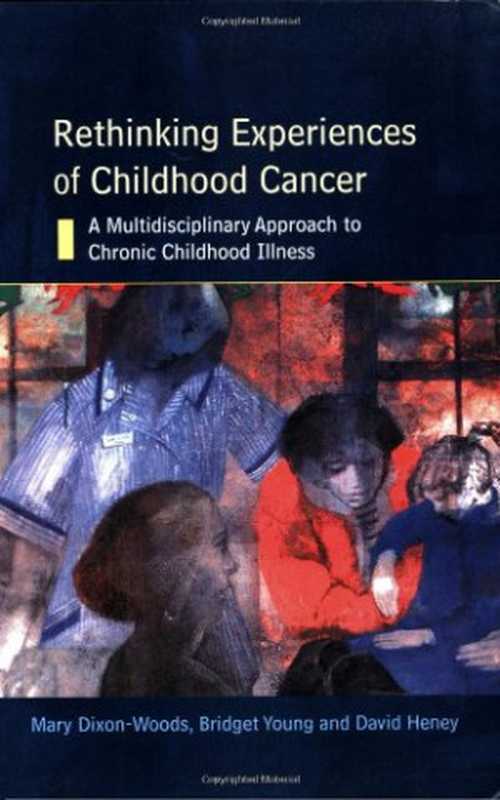 Rethinking Experiences of Childhood Cancer（Mary Dixon-Woods  Bridget Young  David Heney）（2005）