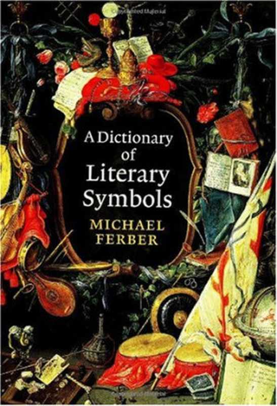 A Dictionary of Literary Symbols（Michael Ferber）（Cambridge University Press 1999）