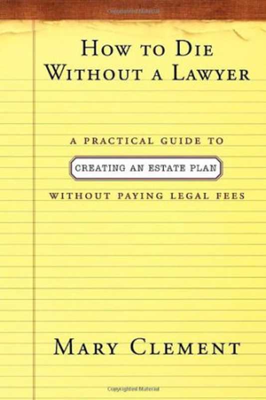 How to die without a lawyer   a practical guide to creating an estate plan without paying legal fees（Clement  Mary）（St. Martin