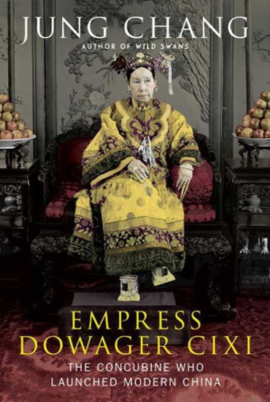 Empress Dowager Cixi  The Concubine Who Launched Modern China（Chang Jung）（Random House of Canada 2013）