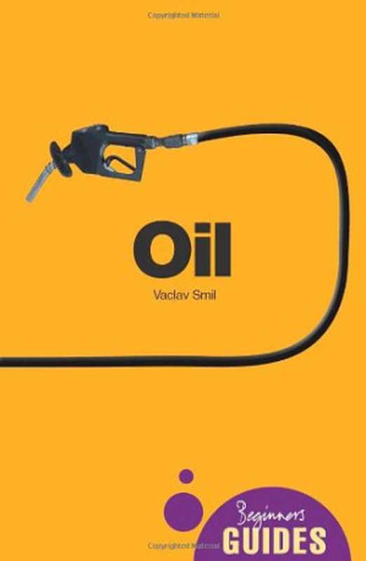Oil  A Beginner’s Guide（Vaclav Smil）（Oneworld Publications 2008）