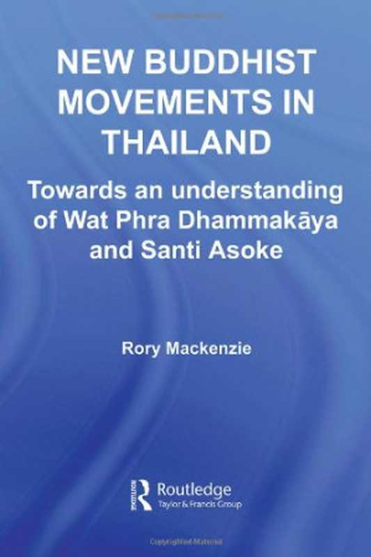 New Buddhist Movements in Thailand (Roultedge Critical Studies in Buddhism Series)(Mackenzie)(Routledge 2007)