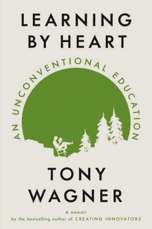 Learning by Heart An Unconventional Education(Tony Wagner)(Penguin Publishing Group 2020)
