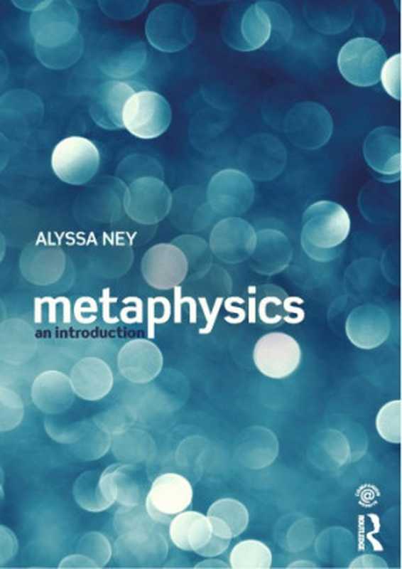 Metaphysics  An Introduction（Alyssa Ney）（Routledge 2014）