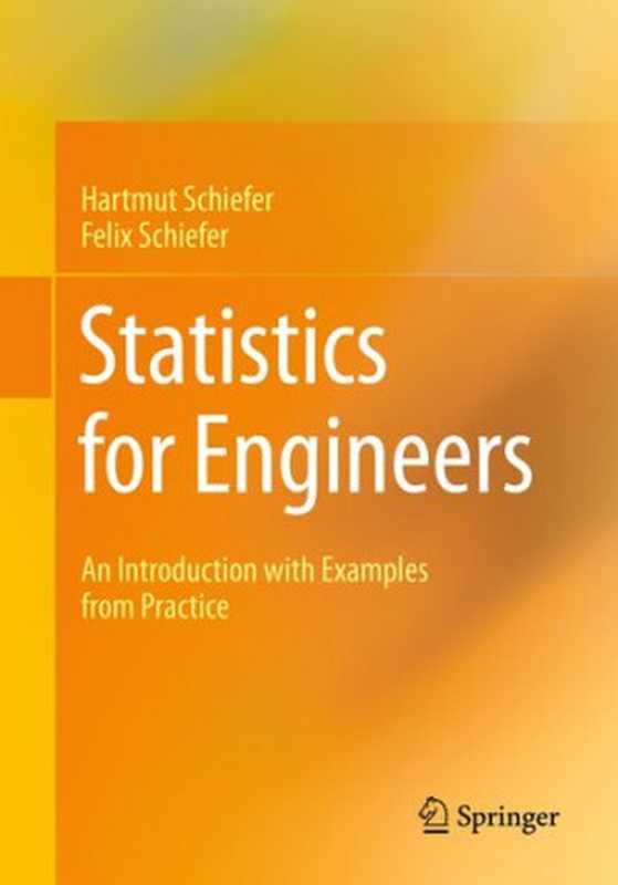 Statistics for Engineers  An Introduction with Examples from Practice（Hartmut Schiefer  Felix Schiefer）（Springer 2021）