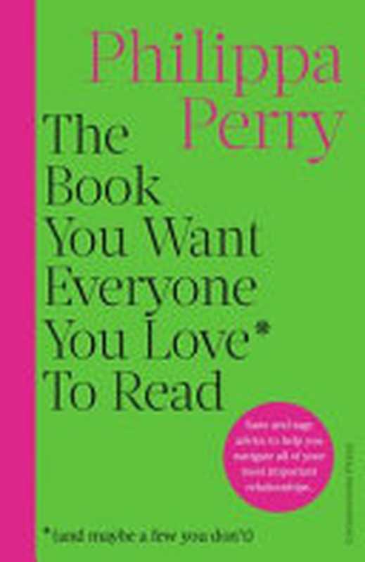 The Book You Want Everyone You Love To Read (and maybe a few you don’t)(Philippa Perry)(Hachette Books 2023)