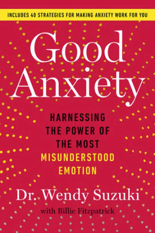 Good Anxiety  Harnessing the Power of the Most Misunderstood Emotion（Wendy Suzuki）（Atria Books 2021）