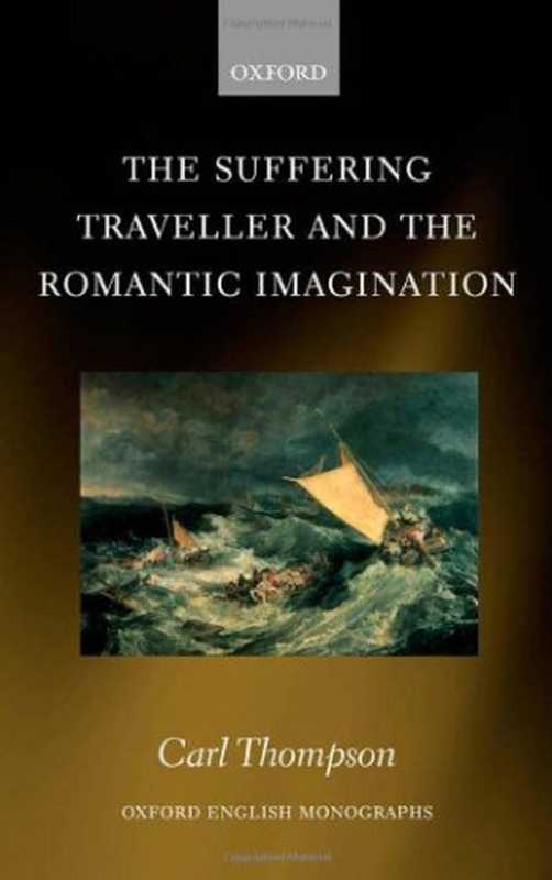 The Suffering Traveller and the Romantic Imagination (Oxford English Monographs)（Carl Thompson）（2007）