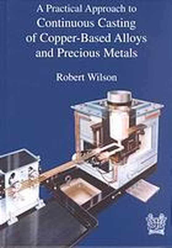 A practical approach to continuous casting of copper-based alloys and precious metals（Robert Wilson; IOM Communications）（IOM Communications 2000）