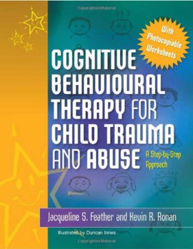 Cognitive Behavioural Therapy for Child Trauma and Abuse  An Step-By-Step Approach（Jacqueline S. Feather  Kevin R. Ronan  Duncan Innes）（Jessica Kingsley Publishers 2010）