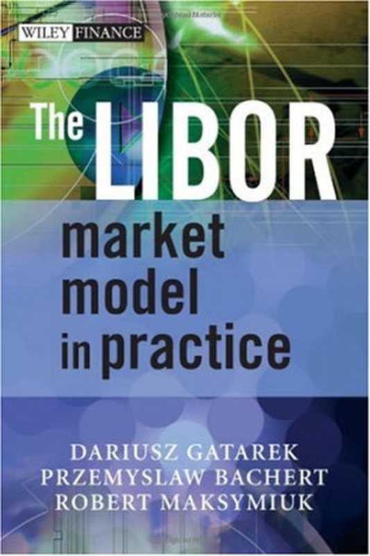 The LIBOR Market Model in Practice.(Dariusz Gatarek Przemyslaw Bachert Robert Maksymiuk)(Independely Published 2007)