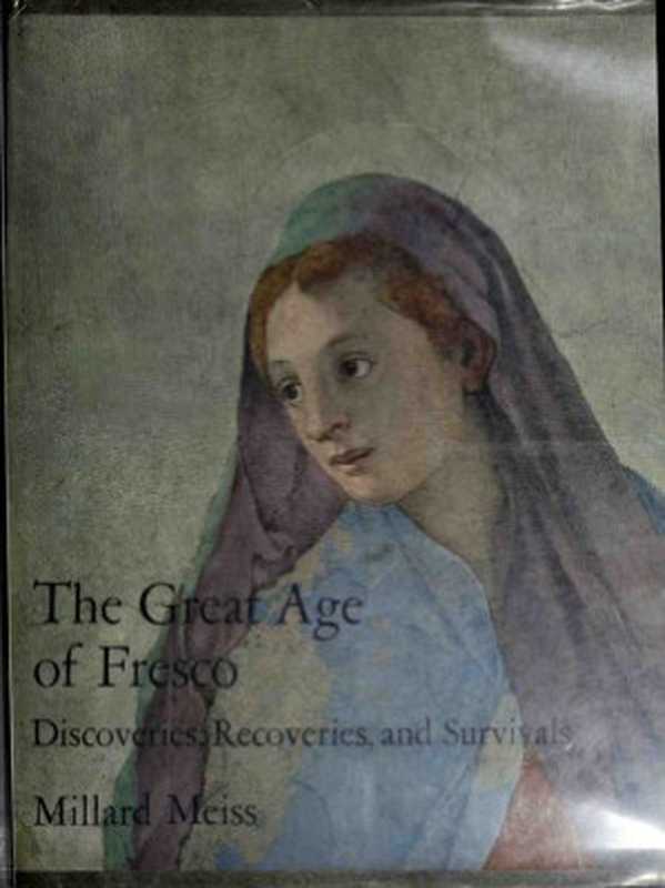 The Great Age of Fresco - Discoveries  Recoveries  and Survivals（Millard Meiss）（G. Braziller in association with the Metropolitan Museum of Art 1970）