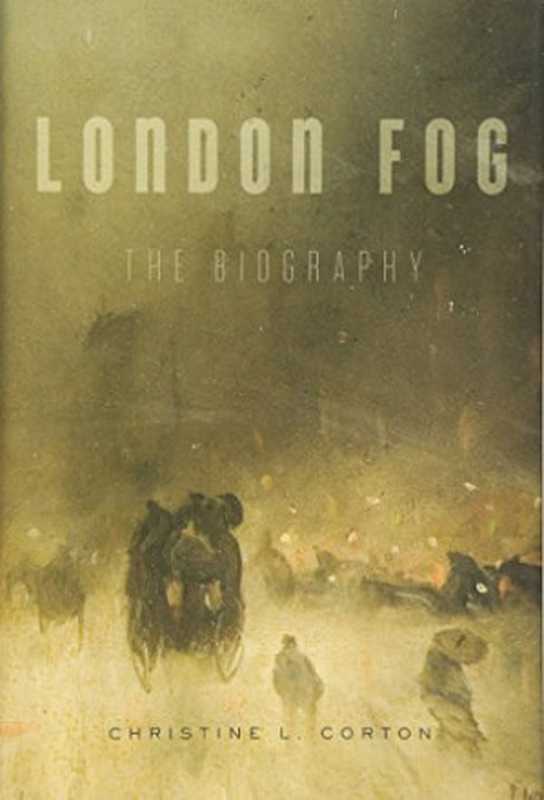 London Fog   The Biography（Corton  Christine L）（Belknap Press  An Imprint of Harvard University Press 2016）