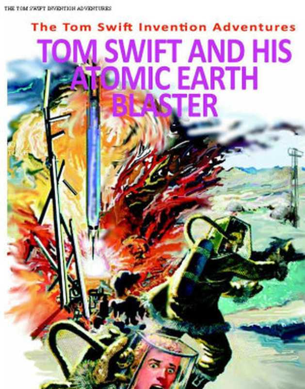 [Tom Swift Jr 05] • Tom Swift and His Atomic Earth Blaster（Appleton  Victor II）（Grosset & Dunlap  New Yor 1954）