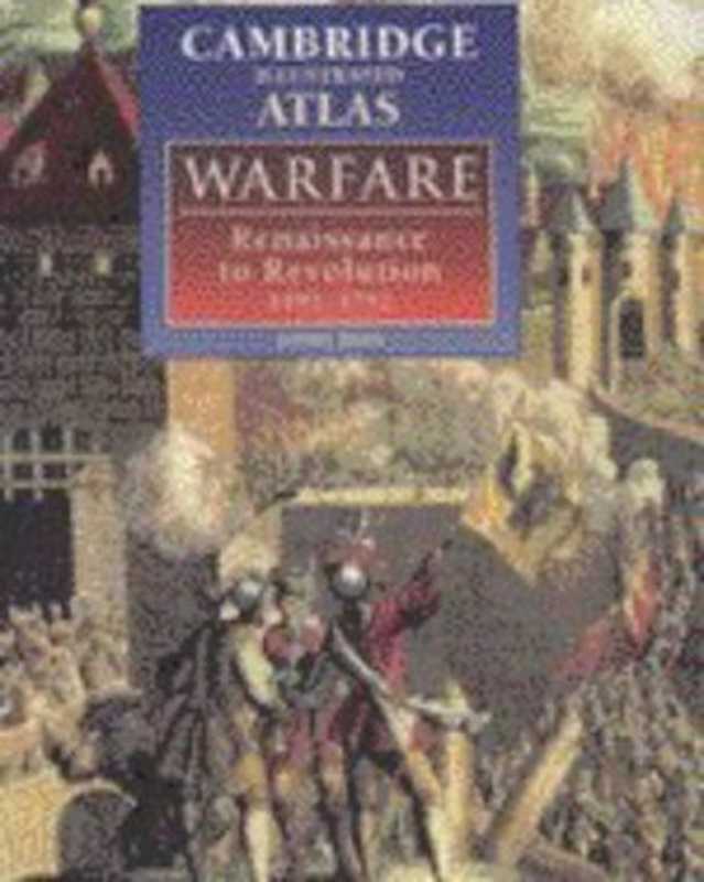 The Cambridge Illustrated Atlas of Warfare - Renaissance to Revolution(Jeremy Black)(Cambridge University Press 1996)