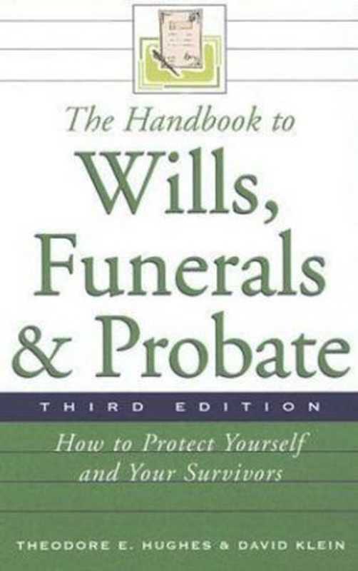 The Handbook to Wills  Funerals  and Probate  How to Protect Yourself and Your Survivors（Theodore E. Hughes  David Klein）（Facts on File 2007）
