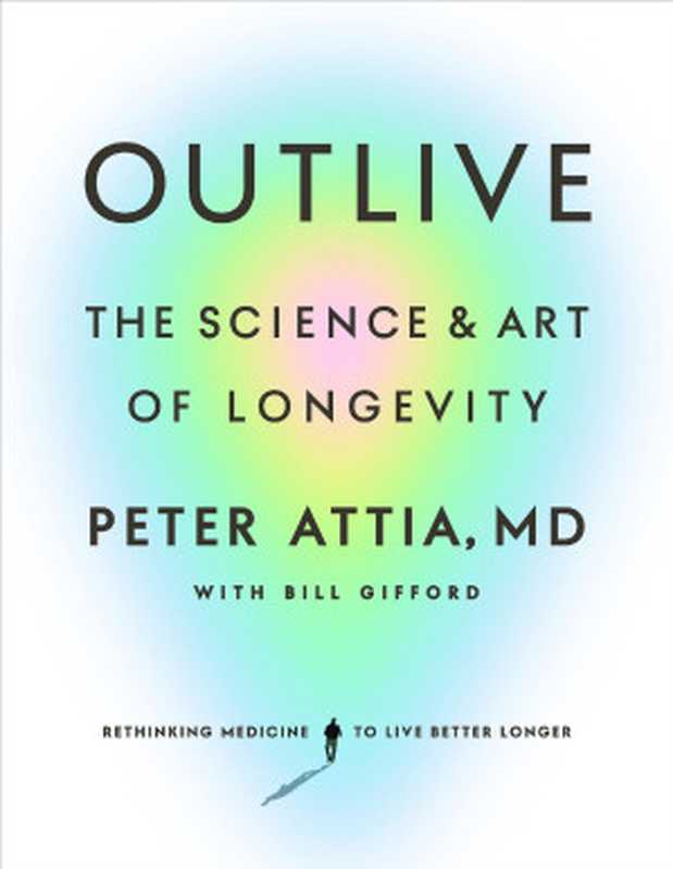 超越百岁 长寿的科学与艺术- Outlive  The Science and Art of Longevity（Peter Attia  MD）（Harmony Rodale 2023）