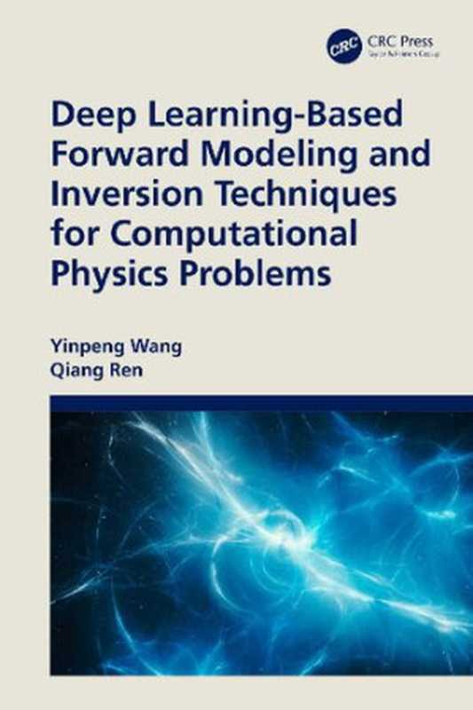 Deep Learning-Based Forward Modeling and Inversion Techniques for Computational Physics Problems(Yinpeng Wang Qiang Ren)(CRC Press 2024)