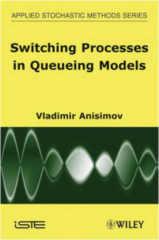 Switching Processes in Queueing Models(Vladimir Anisimov)(Wiley-ISTE 2008)