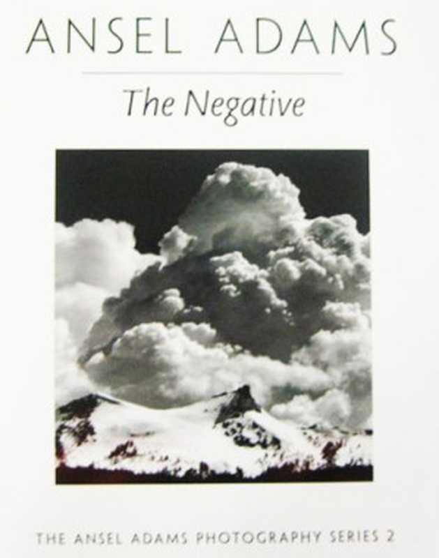 The Ansel Adams Photography Series #2) - The Negative（Ansel Adams  Robert Hardy Baker）（Ansel Adams 1995）