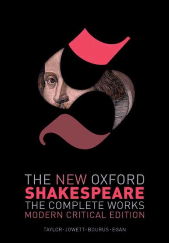 The New Oxford Shakespeare. The Complete Works. Modern Critical Edition（Gary Taylor  John Jowett  Terri Bourus  Gabriel Egan  Francis X. Connor  Rory Loughnane  Anna Pruitt  Sarah Neville  Will Sharpe）（Oxford University Press 2016）