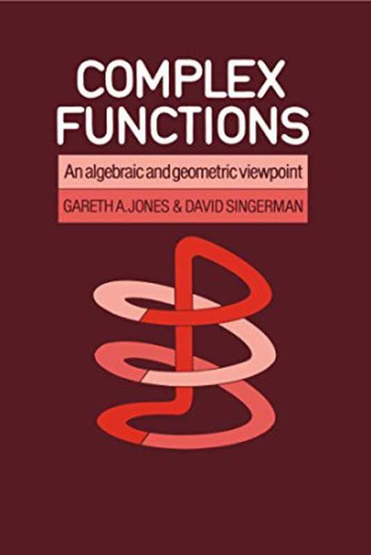 Complex Functions  An Algebraic and Geometric Viewpoint（Gareth A. Jones  David Singerman）（Cambridge University Press 2012）