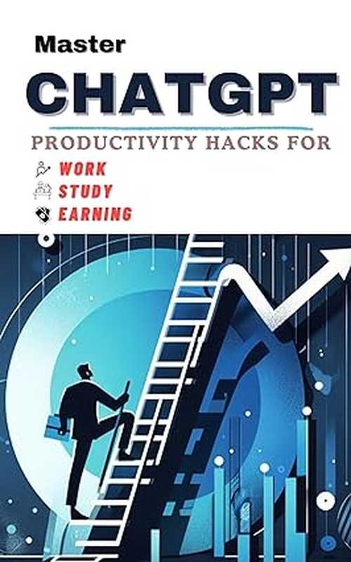 Master ChatGPT  Productivity Hacks for Work  Study & Earning  (Effective Prompt Engineering To Change Your Life)（Mesbahi Hamza）（2023）