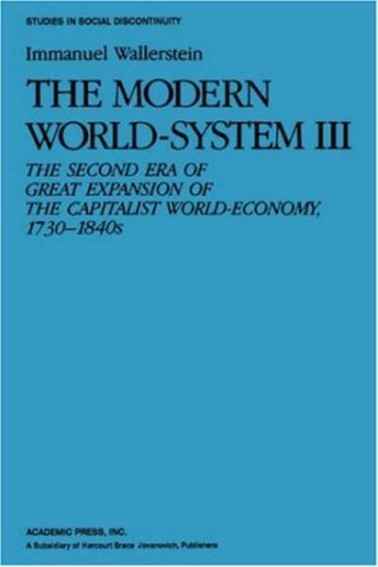 The Modern World System III The Second Era of Great Expansion of the Capitalist World-Economy 1730s-1840s (Studies in Social Discontinuity)(Immanuel Wallerstein)(1988)
