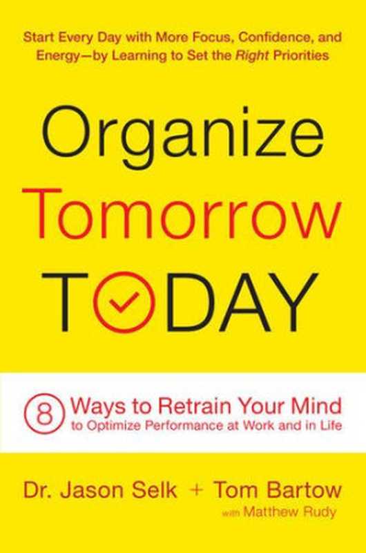 Organize Tomorrow Today  8 Ways to Retrain Your Mind to Optimize Performance at Work and in Life（Jason Selk  Tom Bartow  Matthew Rudy）（Da Capo Lifelong Books 2015）