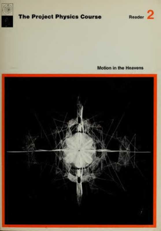 The Project Physics Course  Reader 2  Motion in the Heavens（Gerald Holton  F. James Rutherford  Fletcher G. Watson）（Holt  Rinehart And Winston 1970）