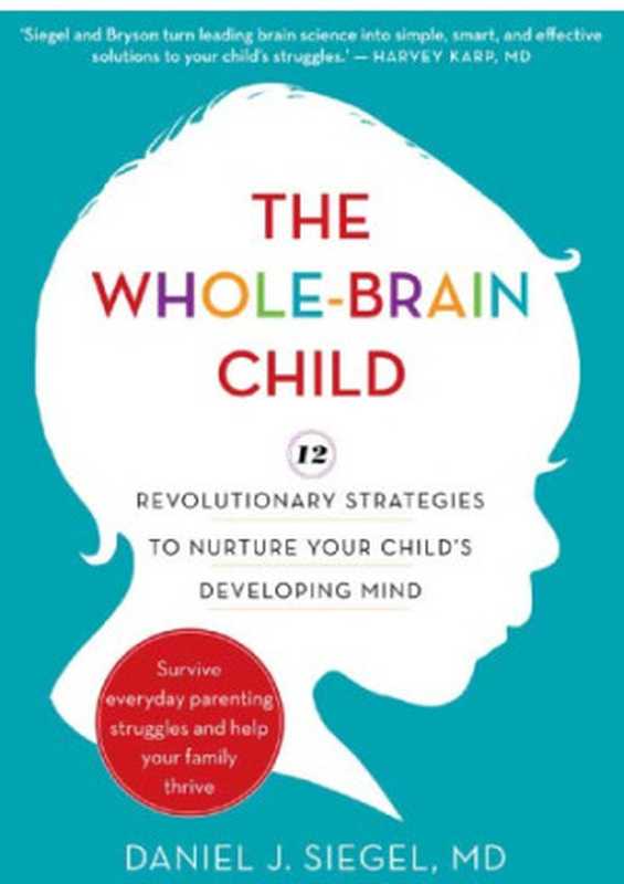 The Whole-Brain Child  12 Revolutionary Strategies to Nurture Your Child