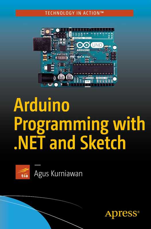 Arduino Programming with .NET and Sketch（Kurniawan  Agus）（Apress 2017）