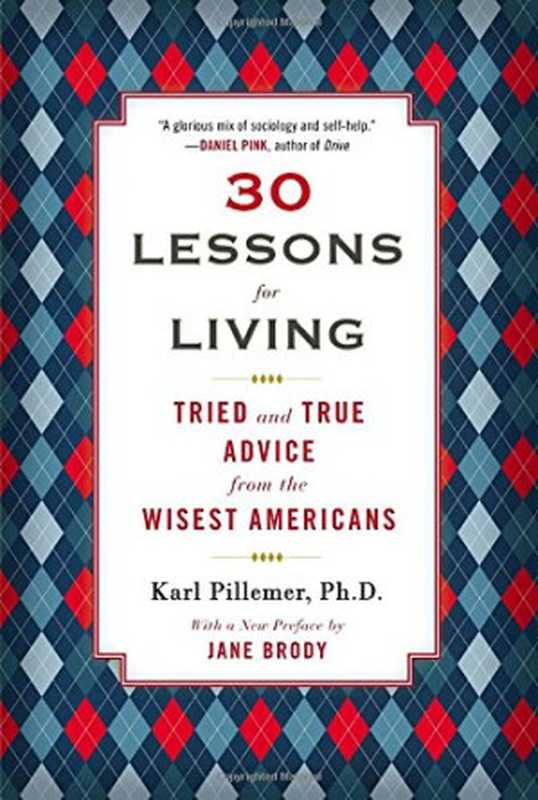30 lessons for living tried and true advice from the wisest americans(Pillemer Karl; D Ph)(Penguin Publishing Group;Avery;Plume 2011)
