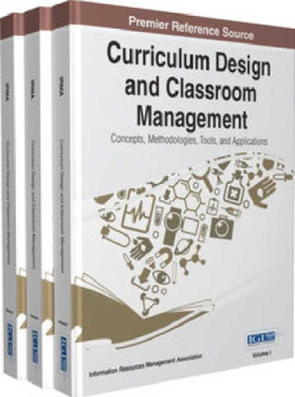 Curriculum Design and Classroom Management  Concepts  Methodologies  Tools  and Applications（Information Resources Management Association  Information Resources Management Association）（IGI Global 2015）