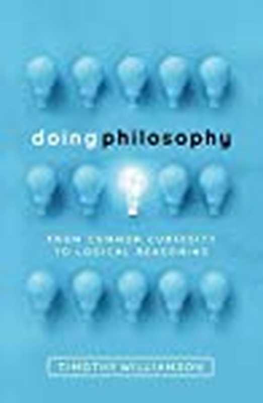Doing Philosophy From Common Curiosity to Logical Reasoning(Timothy Williamson)(Oxford University Press USA 2018)