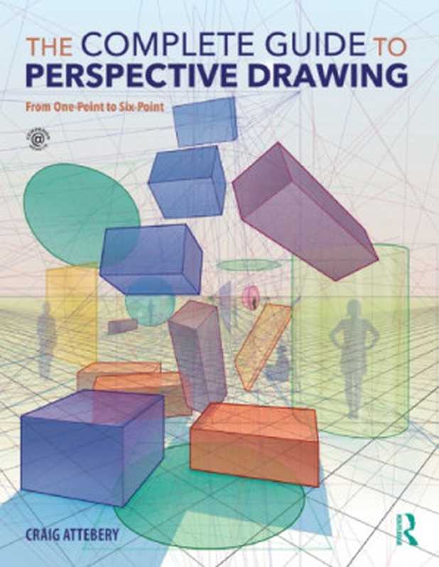 The Complete Guide To Perspective Drawing  From One-Point to Six-Point（Craig Attebery）（Routledge Taylor & Francis Group 2018）