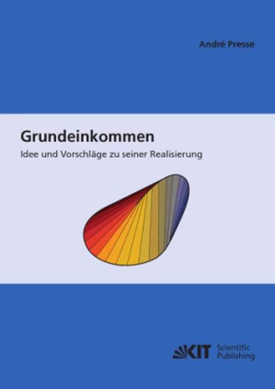 Grundeinkommen Idee und Vorschlage zu seiner Realisierung(Andre Presse)(Karlsruher Institut für Technologie 2014)