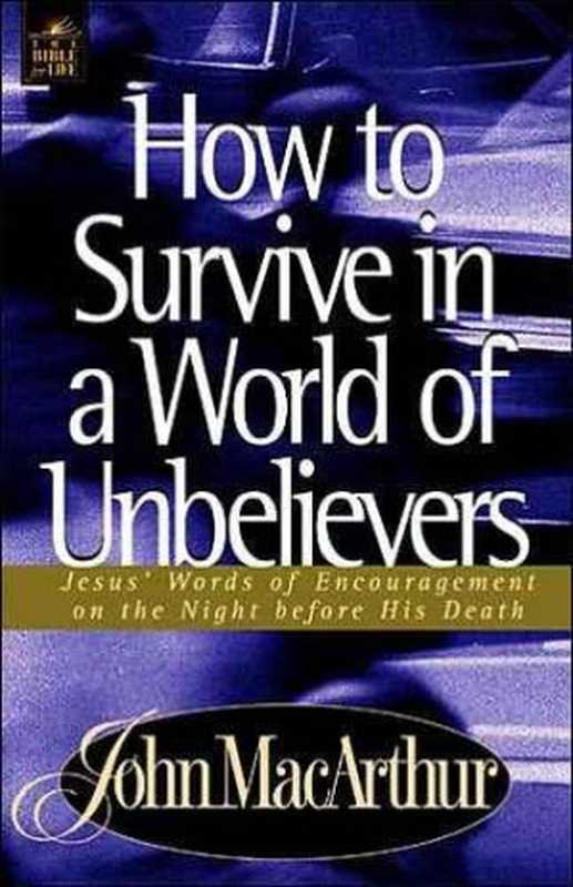 How to Survive in a World of Unbelievers（John MacArthur）（Word Publishing 2001）
