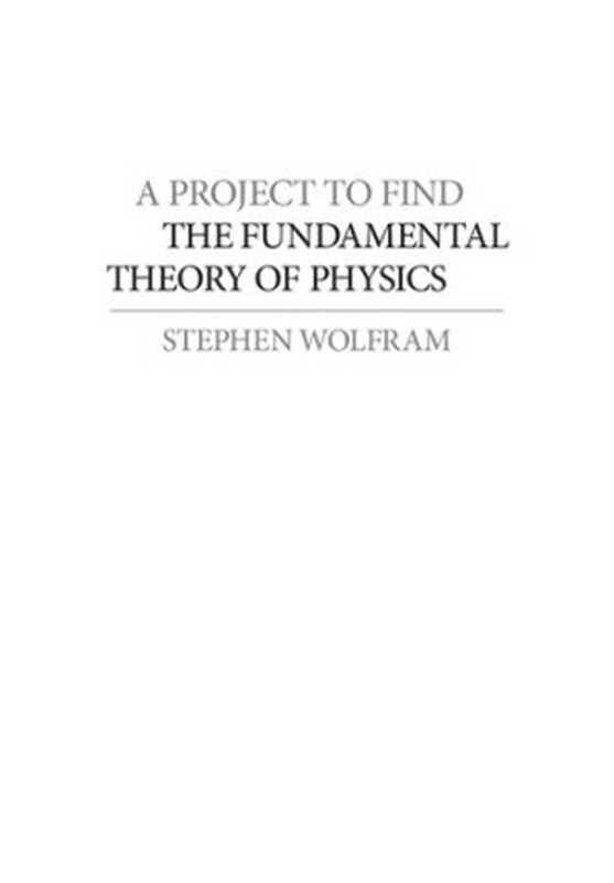 A Project to Find the Fundamental Theory of Physics(Stephen Wolfram)(Wolfram Media 2020)